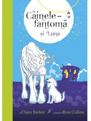Cainele-fantoma si Luna. Volumul 3 - Claire Barker