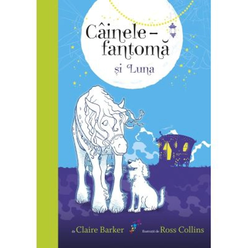 Cainele-fantoma si Luna. Volumul 3 - Claire Barker