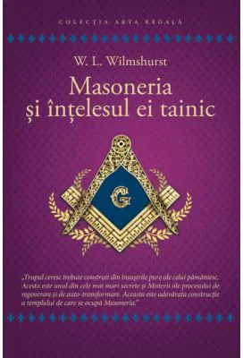 Masoneria si intelesul ei tainic - Walter Leslie Wilmhurst