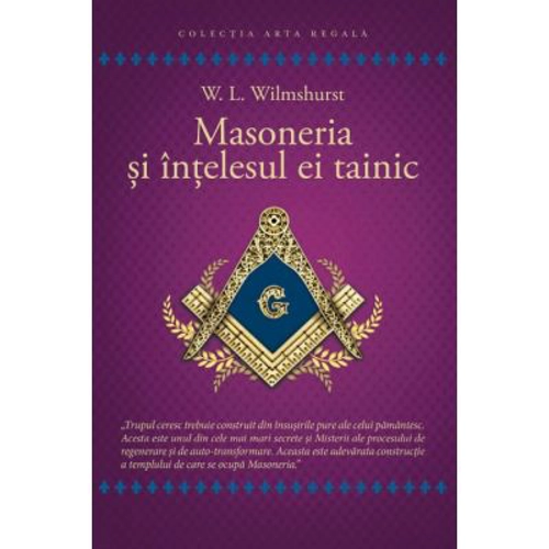 Masoneria si intelesul ei tainic - Walter Leslie Wilmhurst