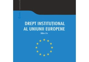 Drept institutional al Uniunii Europene. Editia a-3-a
