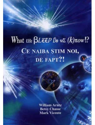 What the Bleep Do We Know!? Ce naiba stim noi, de fapt?!