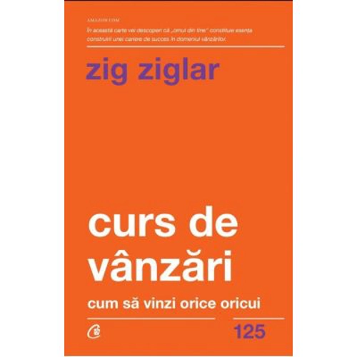 Curs de vanzari. Cum sa vinzi orice oricui - Zig Ziglar