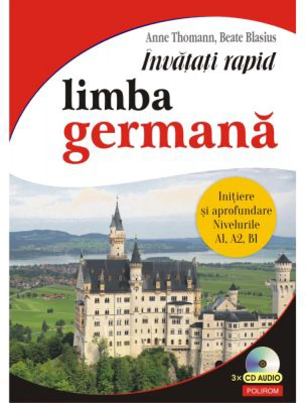 Invatati rapid limba germana. Initiere si aprofundare nivelurile A1, A2, B1, 3 x CD audio - Anne Thomann, Beate Blasius
