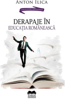 Derapaje in educatia romaneasca - Anton Ilica