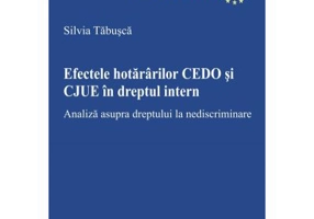 Efectele hotararii CEDO si CJUE in dreptul intern - Silvia Tabusca