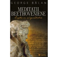 Meditatii beethoveniene. Lupta cu singuratatea - George Balan