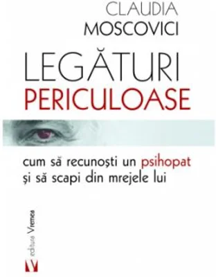 Legaturi periculoase cum sa recunosti un psihopat si sa scapi din mrejele lui - Claudia Moscovici