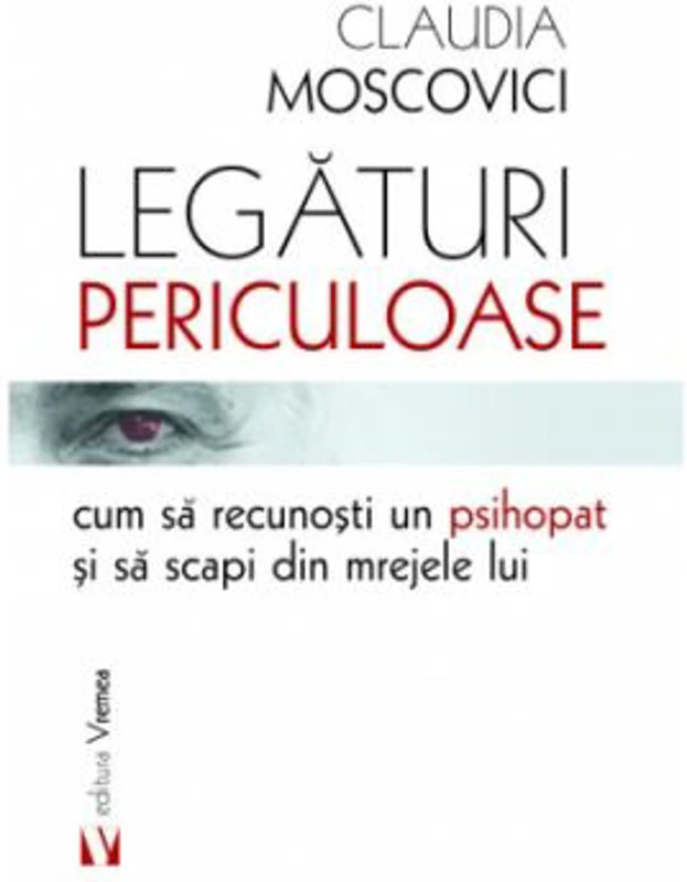 Legaturi periculoase cum sa recunosti un psihopat si sa scapi din mrejele lui - Claudia Moscovici