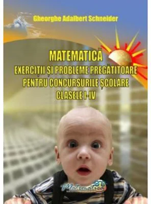 Matematica, clasele 1-4. Exercitii si probleme pregatitoare pentru concursurile scolare - Gh. Adalbert Schneider
