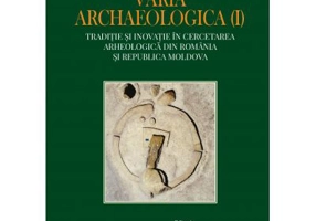Varia archaelogica (I). Traditie si inovatie in cercetarea arheologica din Romania si Republica Moldova - Dan Aparaschivei, George Bilavschi, Ludmila