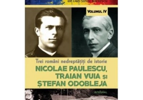Trei romani nedreptatiti de istorie. Nicolae Paulescu, Traian Vuia și Stefan Odobleja - Dan-Silviu Boerescu