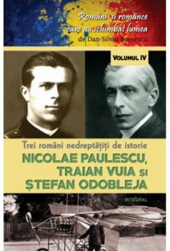 Trei romani nedreptatiti de istorie. Nicolae Paulescu, Traian Vuia și Stefan Odobleja - Dan-Silviu Boerescu