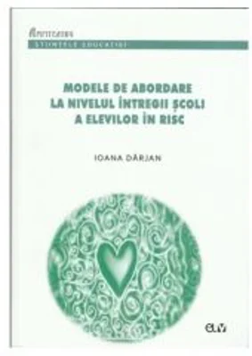 Modele de abordare la nivelul intregii scoli a elevilor in risc - Ioana Darjan