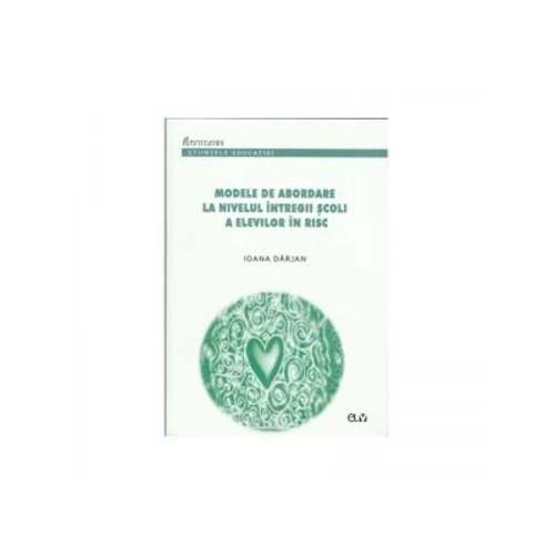 Modele de abordare la nivelul intregii scoli a elevilor in risc - Ioana Darjan