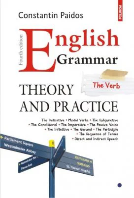 English Grammar. Theory and Practice. Editia a IV-a, revazuta si adaugita - Constantin Paidos