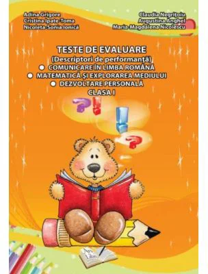 Teste de evaluare clasa 1. Descriptori de performanta - Adina Grigore, Cristina Ipate Toma