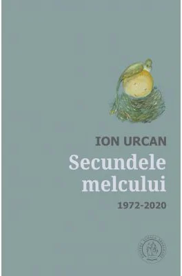 Secundele melcului. Antologie. 1972-2020 - Ion Urcan