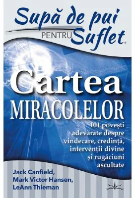 Supa de pui pentru suflet. Cartea miracolelor - Jack Canfield