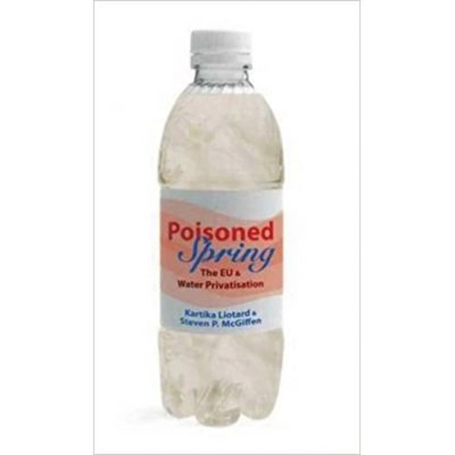 Poisoned Spring. The EU and Water Privatisation - Steven P. McGiffen, Kartika Liotard