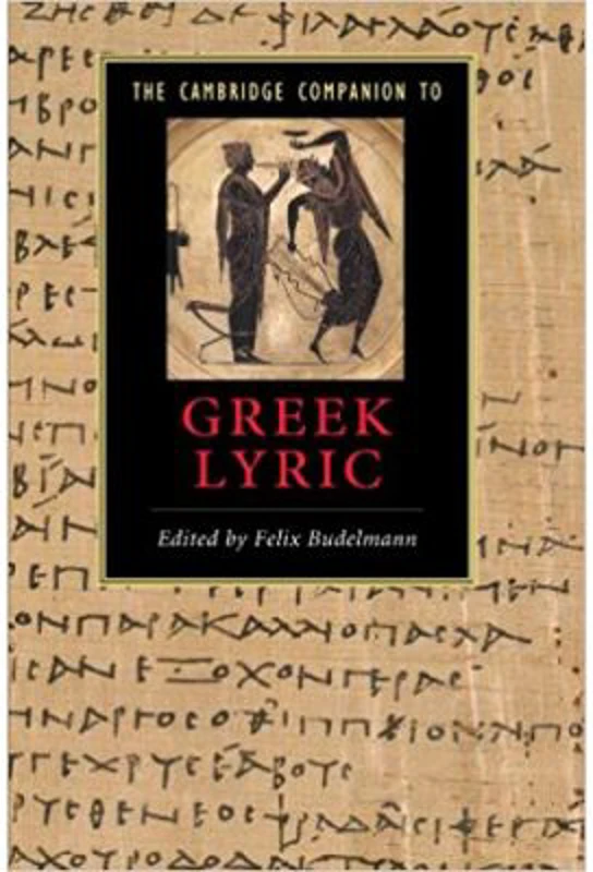The Cambridge Companion to Greek Lyric - Felix Budelmann