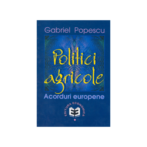Politici agricole: acorduri europene - Gabriel Popescu