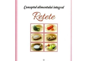 Conceptul alimentului integral. Retete - Pavel Chirila