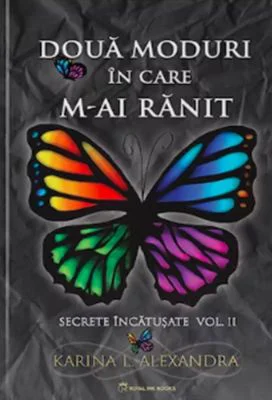 Secrete incatusate Volumul 2, Doua moduri in care m-ai ranit - Karina L. Alexandra