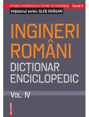 Ingineri romani. Dictionar enciclopedic. Volumul 4 - Gleb Dragan