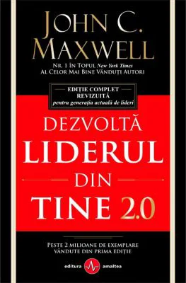 Dezvolta liderul din tine 2. 0 - John C. Maxwell