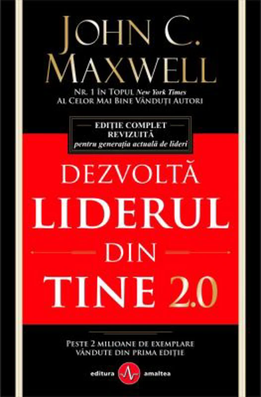 Dezvolta liderul din tine 2. 0 - John C. Maxwell