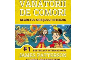 Vanatorii de comori Volumul 3 Secretul orasului interzis - James Patterson, Chris Grabenstein