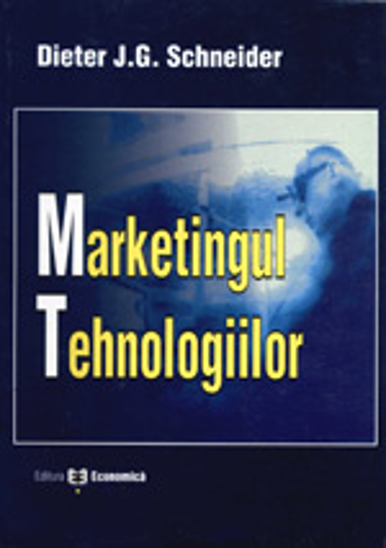 Marketingul tehnologiilor - Dieter J. G. Schneider