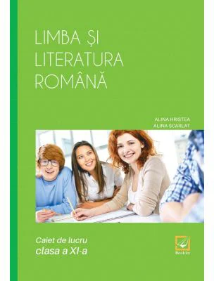 Limba si literatura romana, caiet de lucru pentru clasa a 11-a - Alina Hristea