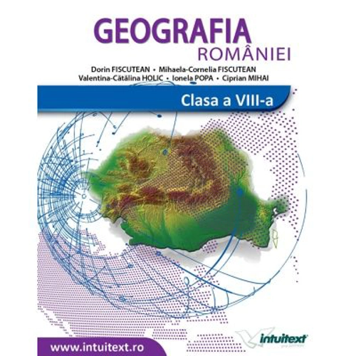 Geografia Romaniei. Manual pentru clasa a 8-a