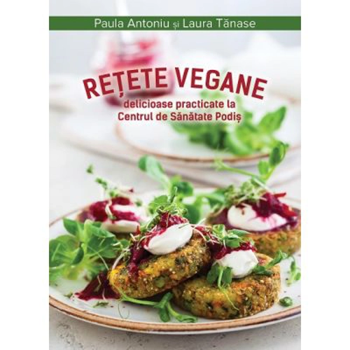 Retete vegane delicioase practicate la Centrul de Sanatate Podis