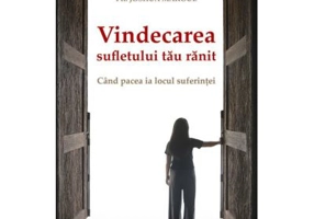 Vindecarea sufletului tau ranit. Cand pacea ia locul suferintei - Joshua Makoul