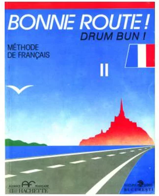 Bonne route! Drum bun! Limba franceza, volumul 2. Methode de francais - P. Gilbert, P. Greffet