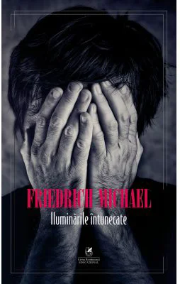Iluminarile intunecate – Friedrich Michael