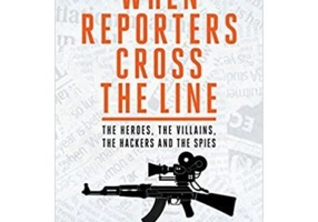 When Reporters Cross the Line. The Heroes, the Villains, the Hackers and the Spies - Jeff Hulbert, Stewart Purvis