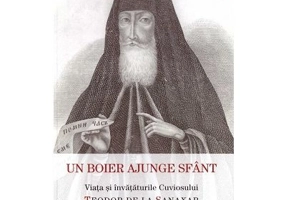 Un boier ajunge sfant. Viata si invataturile Cuviosului Teodor de la Sanaxar
