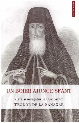 Un boier ajunge sfant. Viata si invataturile Cuviosului Teodor de la Sanaxar