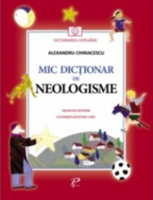 Mic dictionar de neologisme - Alexandru Chiriacescu