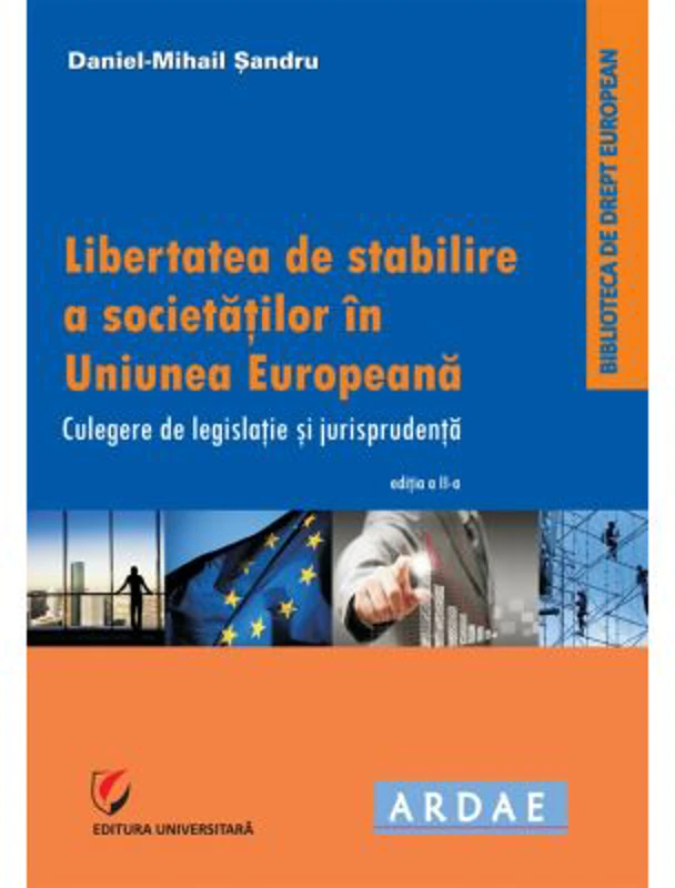 Libertatea de stabilire a societatilor in Uniunea Europeana. Culegere de jurispudenta si legislatie - Daniel-Mihail Sandru