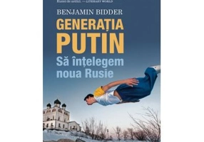 Generatia Putin. Sa intelegem noua Rusie - Benjamin Bidder