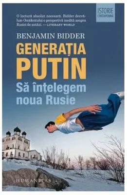 Generatia Putin. Sa intelegem noua Rusie - Benjamin Bidder