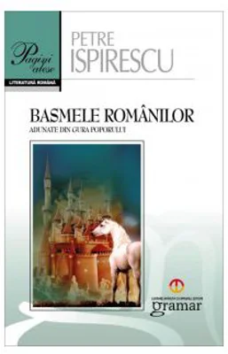 Basmele romanilor. Pagini alese - Petre Ispirescu