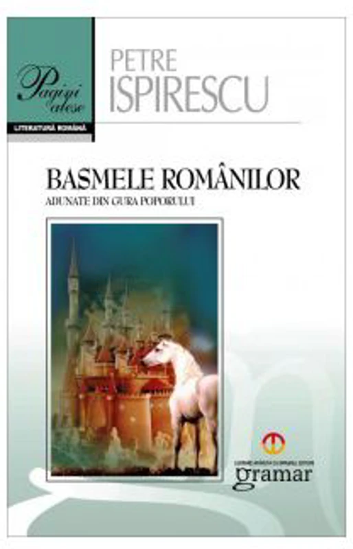 Basmele romanilor. Pagini alese - Petre Ispirescu