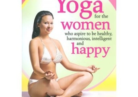 Yoga for the Women who Aspire to be Healthy, harmonious, Intelligent and Happy - Aida Calin