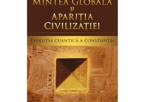 Mintea globala si aparitia civilizatiei. Evolutia cuantica a constiintei - Carl Johan Calleman